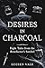 Desires in Charcoal: Eight Tales from the Benefactor's Satchel