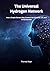The Universal Hydrogen Network: How a Simple Element Could Connect the Universe, Life, and Human Consciousness