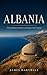 Albania: From Stalinist Isolation to Europe's New Frontier