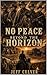 No Peace Beyond the Horizon