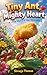 Tiny Ant, Mighty Heart: a tiny ant with a mighty heart and a dream bigger than herself (Ami the Ant Collection: Inspiring Stories for Kids Book 1)