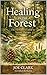 Healing In The Forest: The Herbalist's Guide To Nature Therapy