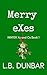 Merry eXes by L.B. Dunbar