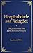 Hospitalidade nas Relações: Uma jornada para viver a arte de encantar corações (Portuguese Edition)