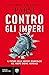 Contro gli imperi. Il futuro delle nostre democrazie nel nuovo ordine mondiale