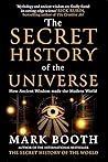 The Secret History of the Universe by Mark Booth The Secret History of the Universe by Mark Booth