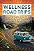 Wellness Road Trips: Restor...