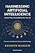 Harnessing Artificial Intelligence to Unlock New Possibilities for the US: Exploring the Benefits and Challenges of AI on Our Economy, Job Market, ... and More (Mangum Executive Series)