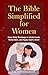 The Bible Simplified for Women: Easy Daily Readings to Understand, Remember, and Apply God’s Word