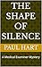 The Shape of Silence: A Med...