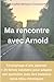 Ma rencontre avec Arnold: Témoignage d'une patiente + 25 fiches solutions pour adapter son quotidien avec des maladies rares et/ou chroniques (French Edition)
