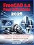 FreeCAD 1.1 Pour Débutants 2026: Créez votre propre modèle 3D en seulement 5 jours – Le guide simple pour débuter en construction, conception et impression 3D sans aucune expérience (French Edition)