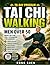 Tai Chi Walking for Men Over 50: A Simple System to Improve Balance, Build Strength, Increase Mobility, and Stay Active with Gentle, Low-Impact Tai Chi In Just 10 Minutes a Day