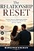 The Relationship Reset: Practical Tools to Fix Relationship Problems, Improve Communication, Rebuild Trust, and Grow Together