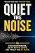 Quiet the Noise: Stop Overthinking, Break Mental Loops, and Finally Feel at Peace