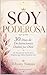 Soy Poderosa: 30 Días de Declaraciones Dadas por Dios (Spanish Edition)