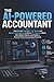 The AI-Powered Accountant: How to Use ChatGPT, AI Tools and Smart Automation to Save 10+ Hours a Week, Win Better Clients, and Build a Future-Proof ... (AI Workflow Guides for Professionals)