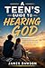 A Teen's Guide to Hearing God: How to Recognize God's Voice in Your Everyday Life (Teen Faith Survival Series Book 1)