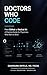 Doctors Who Code: From Github to Medical AI: A Practical Guide for Physicians Who Want to Build (Doctors Who Code - Series Book 1)