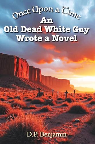 Once Upon a Time an Old Dead White Guy Wrote a Novel (Kindle Edition)