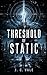 Threshold of Static