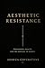 The Aesthetic Resistance