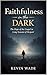Faithfulness in the Dark: The Hope of the Gospel in Long Seasons of Despair