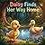 Daisy Finds Her Way Home: A Sweet Adventure About a Little Duckling’s Journey Home for Ages 3–6