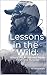 Lessons In The Wild: Where the Wilderness Meets Faith and Purpose