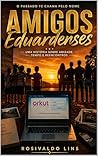 Amigos Eduardenses: Uma história de reencontros, memória e o tempo que nunca apagou o que fomos (Portuguese Edition)
