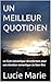 UN MEILLEUR QUOTIDIEN: un livre romantique réconfortant pour une émotion romantique de bien-être (French Edition)