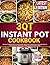 3 QT Instant Pot Cookbook: Pressure Cooker Recipes for Quick Meals, Soups, Rice, Chicken, Beef, Vegetarian Dishes & Desserts for for Small-Batch, Singles, Couples & Small Families