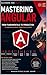 Mastering Angular From Fundamentals to Production: A Comprehensive Practical Guide (Frontend Engineering Series Book 4)