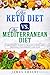 The Keto Diet vs. The Mediterranean Diet: A Beginner’s Guide to Healthy Eating and Choosing Your Weight Loss Plan (The Diet Explorer)