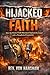 Hijacked Faith: Exposing the Doctrinal Errors, False Teachers, and Spiritual Wreckage of the Word of Faith Movement