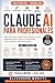 Claude AI para Profesionales: Cómo usar Claude, Claude Code y Agentes de IA para automatizar tareas, mejorar la productividad y crear workflows reales (Guía 2026) (Spanish Edition)