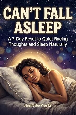 Can’t Fall Asleep: A 7-Day Reset to Quiet Racing Thoughts and Sleep Naturally (7 Day Quick Reset Series)