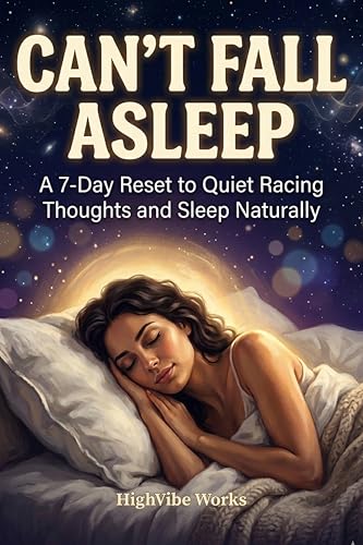 Can’t Fall Asleep: A 7-Day Reset to Quiet Racing Thoughts and Sleep Naturally (7 Day Quick Reset Series)