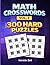 Math Crosswords Vol. 3: 300 Hard Puzzles