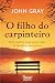 O filho do carpinteiro by John Gray