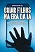 Criar filhos na era da IA: Como proteger, preparar e desenvolver a inteligência emocional de crianças rodeadas de tecnologia (Portuguese Edition)