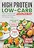 High Protein Low-Carb Cooking Made Easy: Simple, energizing meals prepared with more than 200 everyday recipes