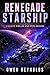 Renegade Starship: A Galactic Rebellion Space Opera Adventure