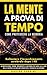 La Mente a Prova di Tempo: Come proteggere la memoria e rallentare l’invecchiamento cerebrale dopo i 40: alimentazione, sonno, movimento e abitudini ... e cambiare la vita Vol. 4) (Italian Edition)