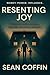 Resenting Joy: A Father’s Love Versus a System, and a Family, That Tried to Erase Him.