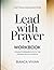 Fast-Track Knowledge From Lead With Prayer: Straightforward Path To The Original Book's Wisdom