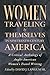 Women Traveling by Themselves in Nineteenth-Century America: A Critical Anthology of Anglo-American Women's Travel Writing