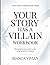 Fast-Track Knowledge From Your Story Has A Villain: Straightforward Path To The Original Book's Wisdom
