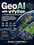 GeoAI with Python for Beginners: A Practical Guide to Geospatial Machine Learning, Satellite Imagery Analysis, and Real-World Spatial Data Projects