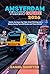 Amsterdam Train Guide 2026: Scenic Journeys, Day Trips, Smart Planning and Money Saving Tips with Routes and Travel Advice (Rail Routes & Hidden Stops Book 9)